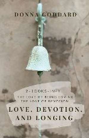 Love, Devotion, and Longing de Donna Goddard