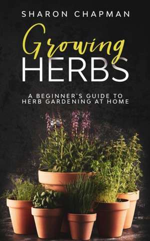 Growing Herbs de Sharon Chapman