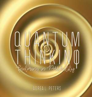 Quantum Thinking de Adrea L. Peters