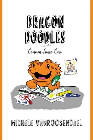 Dragon Doodles and Common Sense Care de Michele Vanroosendael