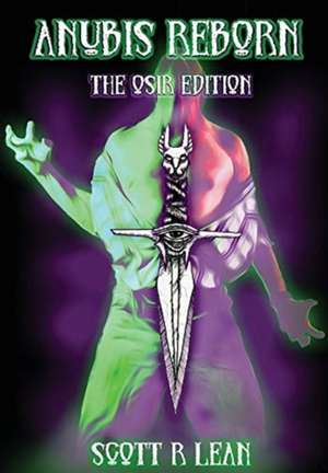 Anubis Reborn - The Osir Edition de Scott R Lean