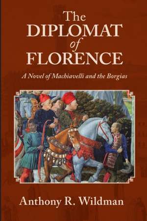 The Diplomat of Florence de Anthony R Wildman