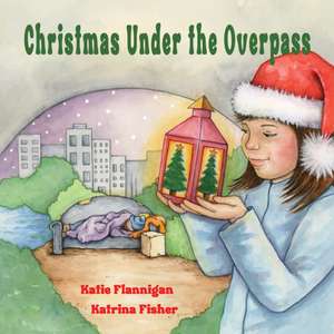 Christmas Under the Overpass de Katie Flannigan Flannigan