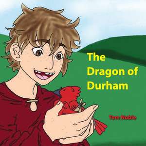 The Dragon of Durham de Tom Noble