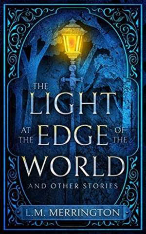 The Light at the Edge of the World and Other Stories de L. M. Merrington