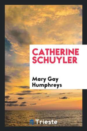 Catherine Schuyler de Mary Gay Humphreys