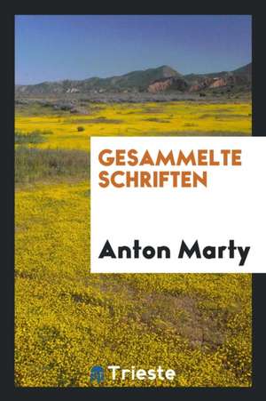 Gesammelte Schriften, Herausgegeben Von Josef Eisenmeier, Alfred Kastil, Oskar Kraus de Dr Anton Marty