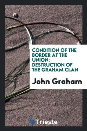 Condition of the Border at the Union: Destruction of the Graham Clan de John Graham