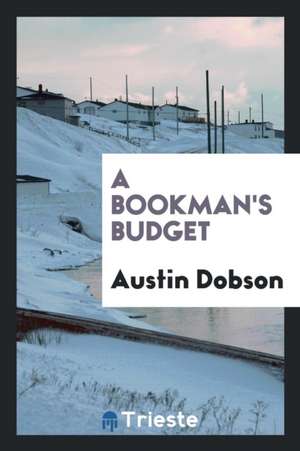 A Bookman's Budget de Austin Dobson