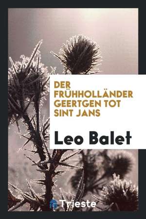 Der Frühholländer Geertgen Tot Sint Jans de Leo Balet