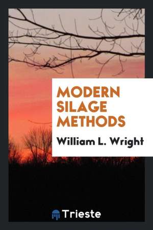 Modern Silage Methods de William L. Wright