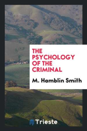 The Psychology of the Criminal de M. Hamblin Smith