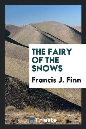 The Fairy of the Snows de Francis J. Finn