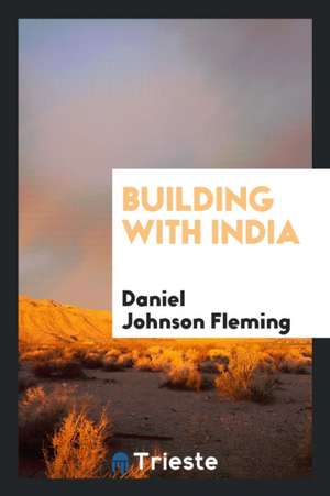 Building with India de Daniel Johnson Fleming