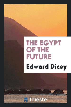 The Egypt of the Future de Edward Dicey