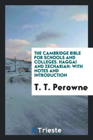 Haggai and Zechariah: With Notes and Introduction de T. T. Perowne