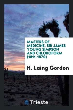 Sir James Young Simpson and Chloroform (1811-1870) de H. Laing Gordon