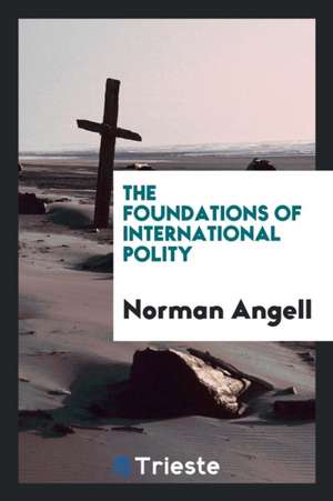 The Foundations of International Polity de Norman Angell