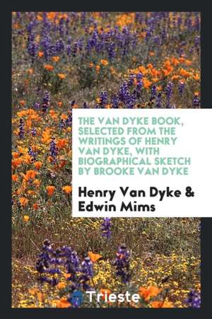 The Van Dyke book, selected from the writings of Henry Van Dyke de Henry Van Dyke