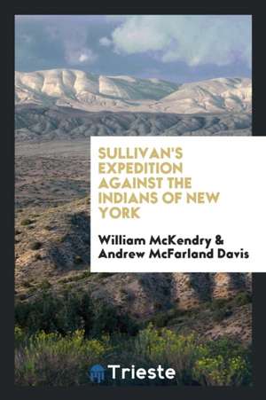 Sullivan's Expedition Against the Indians of New York de William McKendry