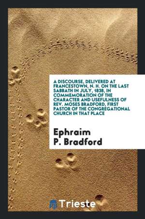 A Discourse, Delivered at Francestown de Ephraim P. Bradford