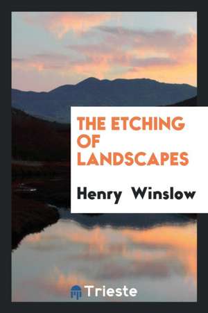 The Etching of Landscapes de Henry Winslow