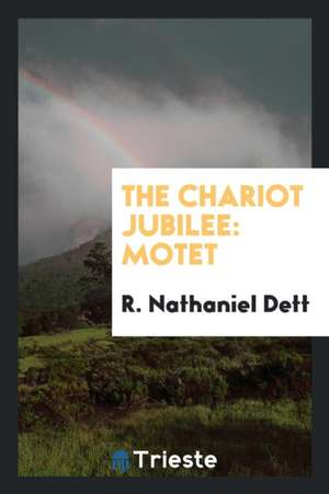 The Chariot Jubilee: Motet for Tenor Solo and Chorus of Mixed Voices [with ... de R. Nathaniel Dett