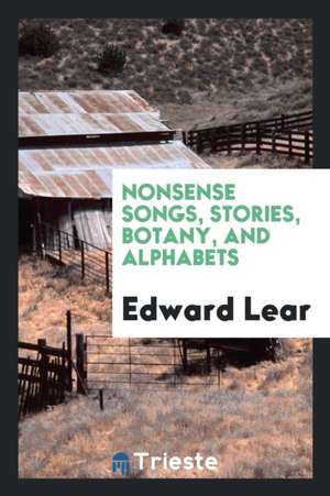 Nonsense Songs, Stories, Botany, and Alphabets de Edward Lear