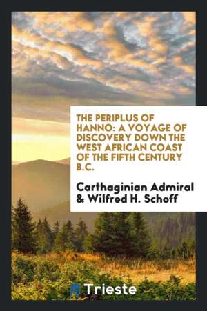 The Periplus of Hanno: A Voyage of Discovery Down the West African Coast de Carthaginian Admiral