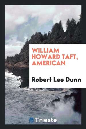 William Howard Taft, American de Robert Lee Dunn