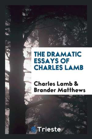 The Dramatic Essays of Charles Lamb de Charles Lamb