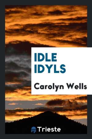 Idle Idyls de Carolyn Wells