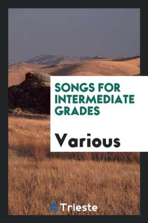 Songs for Intermediate Grades de Various