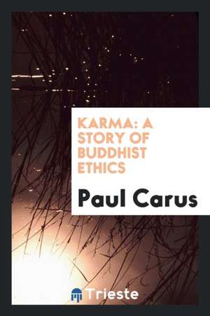 Karma: A Story of Buddhist Ethics de Dr Paul Carus