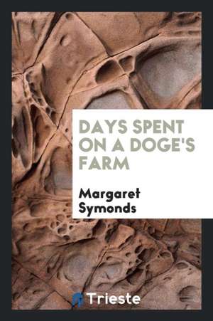 Days Spent on a Doge's Farm de Margaret Symonds