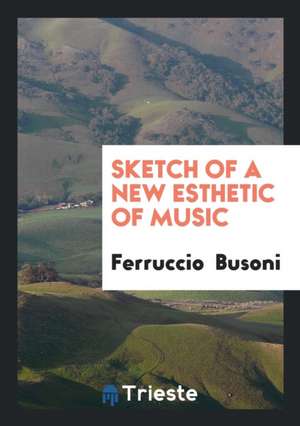 Sketch of a New Esthetic of Music de Ferruccio Busoni