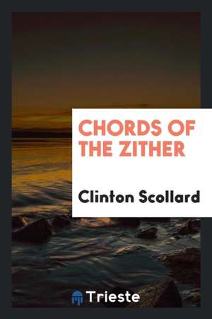 Chords of the Zither de Clinton Scollard