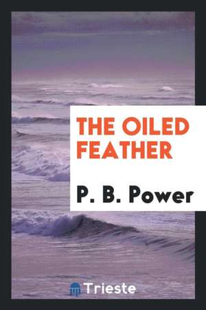 The Oiled Feather de Philip Bennett Power