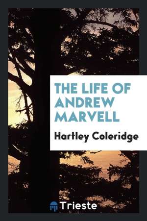 The Life of Andrew Marvel de Hartley Coleridge