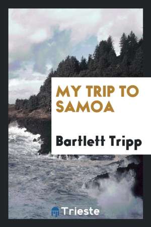 My Trip to Samoa de Bartlett Tripp