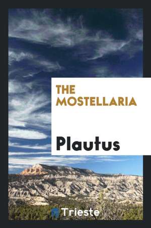 The Mostellaria of Plautus de Plautus