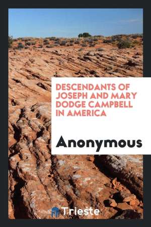 Descendants of Joseph and Mary Dodge Campbell in America: In Which Is ... de Anonymous