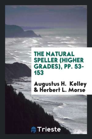 The Natural Speller: Higher Grades de Augustus H. Kelley