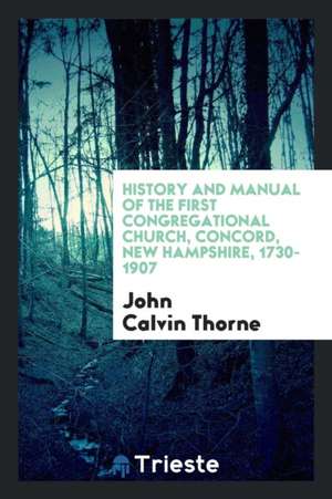 History and Manual of the First Congregational Church, Concord, New ... de John Calvin Thorne