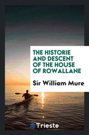 The Historie and Descent of the House of Rowallane de Sir William Muir