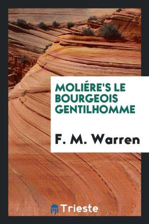 Moliére's Le Bourgeois Gentilhomme de J. B. Poquelin de Moliere