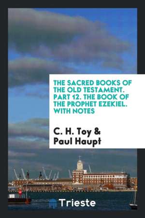 The Book of the Prophet Ezekiel: Critical Edition of the Hebrew Text with Notes de Crawford H. Toy