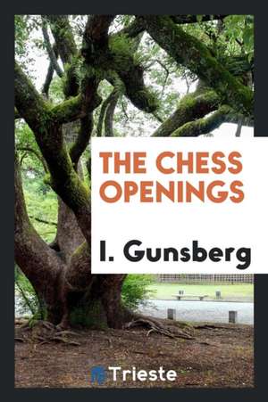 The Chess Openings de I. Gunsberg