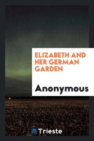 Elizabeth and Her German Garden de Anonymous