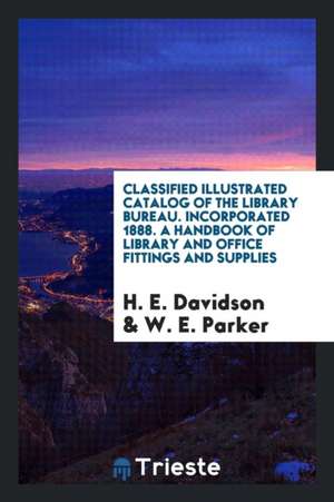 Classified Illustrated Catalog of the Library Bureau: A Handbook of Library and Office Fittings ... de H. E. Davidson